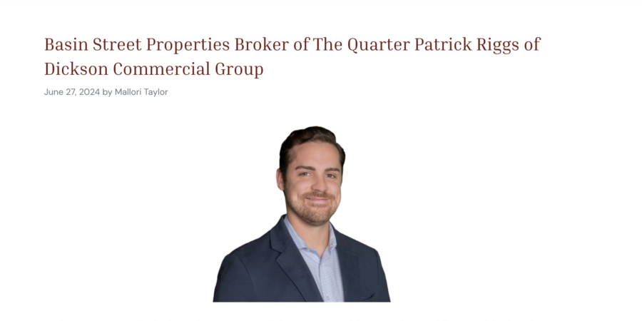 Basin Street Properties Broker of The Quarter  Patrick Riggs of Dickson Commercial Group